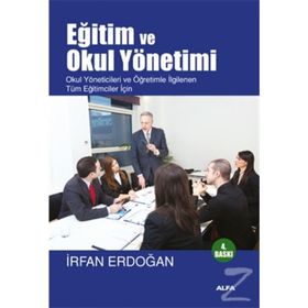 EĞİTİM VE OKUL YÖNETİMİ OKUL YÖNETİCİLERİ VE ÖĞRETİMLE İLGİLENEN TÜM EĞİTİCİLER İÇİN - İRFAN ERDOĞAN