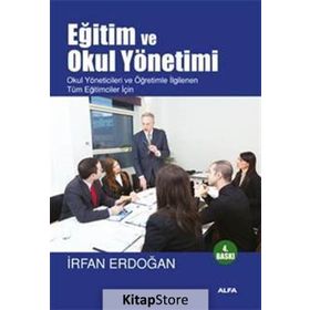 EĞİTİM VE OKUL YÖNETİMİ OKUL YÖNETİCİLERİ VE ÖĞRETİMLE İLGİLENEN TÜM EĞİTİCİLER İÇİN - İRFAN ERDOĞAN