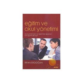 EĞİTİM VE OKUL YÖNETİMİ OKUL YÖNETİCİLERİ VE ÖĞRETİMLE İLGİLENEN TÜM EĞİTİCİLER İÇİN - İRFAN ERDOĞAN