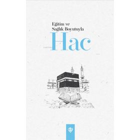 Eğitim ve Sağlık Boyutuyla Hac-Türkiye Diyanet Vakfı Yayınları