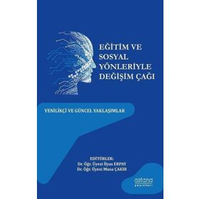 Eğitim ve Sosyal Yönleriyle Değişim Çağı Astana Yayınları