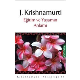 EĞİTİM VE YAŞAMIN ANLAMI - JIDDU KRISHNAMURTI