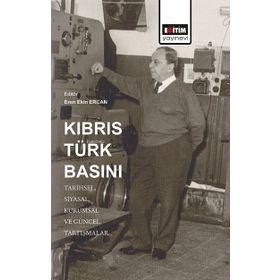 Eğitim Yayınevi Kıbrıs Türk Basını: Tarihsel-Siyasal- Kurumsal ve Güncel Tartışmalar
