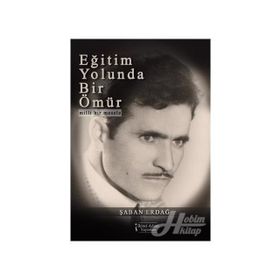 Eğitim Yolunda Bir Ömür - Şaban Erdağ