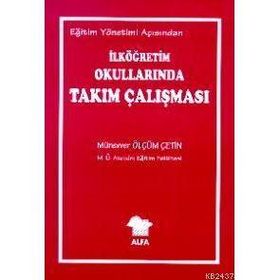 EĞİTİM YÖNETİMİ AÇISINDAN İLKÖĞRETİM OKULLARINDA TAKIM ÇALIŞMASI - MÜNEVVER ÇETİN