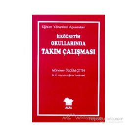 EĞİTİM YÖNETİMİ AÇISINDAN İLKÖĞRETİM OKULLARINDA TAKIM ÇALIŞMASI - MÜNEVVER ÇETİN