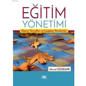 Eğitim Yönetimi Alanın Temelleri ve Çağdaş Yönelimler-Anı Yayıncılık