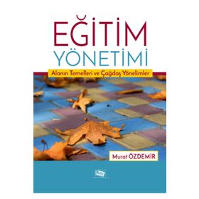 Eğitim Yönetimi Alanın Temelleri ve Çağdaş Yönelimler-Anı Yayıncılık