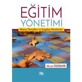 Eğitim Yönetimi Alanın Temelleri ve Çağdaş Yönelimler-Anı Yayıncılık