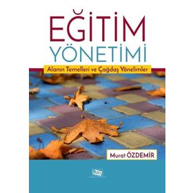 Eğitim Yönetimi Alanın Temelleri ve Çağdaş Yönelimler-Anı Yayıncılık