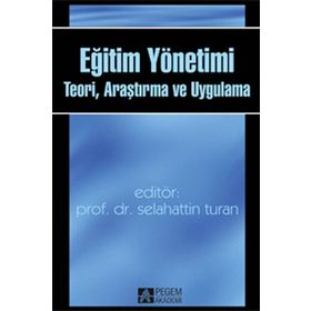 Eğitim Yönetimi Teori Araştırma ve Uygulama - Pegem Akademi Yayıncılık