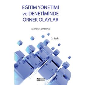 EĞİTİM YÖNETİMİ VE DENETIMINDE ÖRNEK OLAYLAR - MEHMET OKUTAN