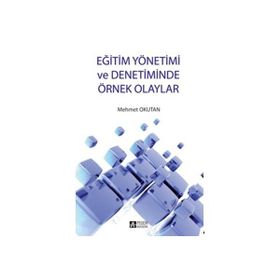 EĞİTİM YÖNETİMİ VE DENETIMINDE ÖRNEK OLAYLAR - MEHMET OKUTAN