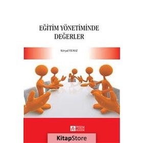 EĞİTİM YÖNETİMİNDE DEĞERLER - KÜRŞAD YILMAZ