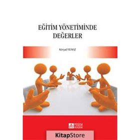 EĞİTİM YÖNETİMİNDE DEĞERLER - KÜRŞAD YILMAZ