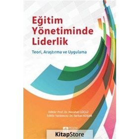 Eğitim Yönetiminde Liderlik - Nezahat Güçlü Serkan Koşar Kadir Beycioğlu Bekir Buluç Ali Çağatay Kılınç Soner Doğan Abbas Ertürk Şahin Çetin Didem Koşar İlhan Günbayı Özge Hacıfazlıoğlu feridun sezgin Emre Er Murat Özdemir Emine Gümüş Emel Tüzel