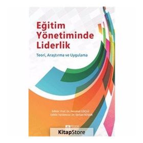 Eğitim Yönetiminde Liderlik - Nezahat Güçlü Serkan Koşar Kadir Beycioğlu Bekir Buluç Ali Çağatay Kılınç Soner Doğan Abbas Ertürk Şahin Çetin Didem Koşar İlhan Günbayı Özge Hacıfazlıoğlu feridun sezgin Emre Er Murat Özdemir Emine Gümüş Emel Tüzel