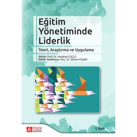 Eğitim Yönetiminde Liderlik - Nezahat Güçlü Serkan Koşar Kadir Beycioğlu Bekir Buluç Ali Çağatay Kılınç Soner Doğan Abbas Ertürk Şahin Çetin Didem Koşar İlhan Günbayı Özge Hacıfazlıoğlu feridun sezgin Emre Er Murat Özdemir Emine Gümüş Emel Tüzel