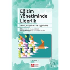 Eğitim Yönetiminde Liderlik - Nezahat Güçlü Serkan Koşar Kadir Beycioğlu Bekir Buluç Ali Çağatay Kılınç Soner Doğan Abbas Ertürk Şahin Çetin Didem Koşar İlhan Günbayı Özge Hacıfazlıoğlu feridun sezgin Emre Er Murat Özdemir Emine Gümüş Emel Tüzel