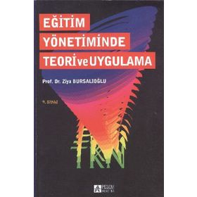 EĞİTİM YÖNETİMİNDE TEORI VE UYGULAMA - ZIYA BURSALIOĞLU