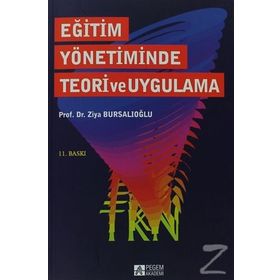 EĞİTİM YÖNETİMİNDE TEORI VE UYGULAMA - ZIYA BURSALIOĞLU