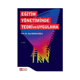 EĞİTİM YÖNETİMİNDE TEORI VE UYGULAMA - ZIYA BURSALIOĞLU