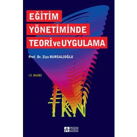 EĞİTİM YÖNETİMİNDE TEORI VE UYGULAMA - ZIYA BURSALIOĞLU