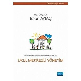 EĞITIM YÖNETIMINDE YENI PARADIGMALAR / OKUL MERKEZLI YÖNETIM - TUFAN AYTAÇ