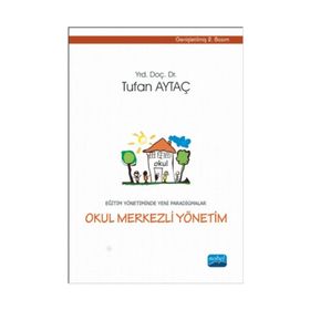EĞITIM YÖNETIMINDE YENI PARADIGMALAR / OKUL MERKEZLI YÖNETIM - TUFAN AYTAÇ