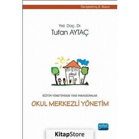 EĞITIM YÖNETIMINDE YENI PARADIGMALAR / OKUL MERKEZLI YÖNETIM - TUFAN AYTAÇ
