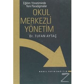 EĞITIM YÖNETIMINDE YENI PARADIGMALAR / OKUL MERKEZLI YÖNETIM - TUFAN AYTAÇ