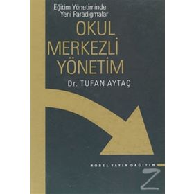 EĞITIM YÖNETIMINDE YENI PARADIGMALAR / OKUL MERKEZLI YÖNETIM - TUFAN AYTAÇ