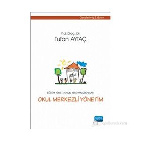 EĞITIM YÖNETIMINDE YENI PARADIGMALAR / OKUL MERKEZLI YÖNETIM - TUFAN AYTAÇ