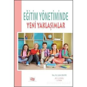 Eğitim Yönetiminde Yeni Yaklaşımlar / Öğr. Gör. Dr. Aydın Balyer / Anı Yayıncılık