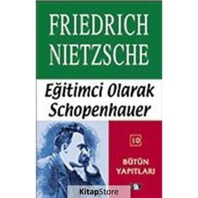 EĞİTİMCİ OLARAK SCHOPENHAUER - FRIEDRICH WILHELM NIETZSCHE (ISBN:9789754684018)