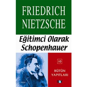 EĞİTİMCİ OLARAK SCHOPENHAUER - FRIEDRICH WILHELM NIETZSCHE