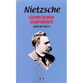 EĞİTİMCİ OLARAK SCHOPENHAUER - FRIEDRICH WILHELM NIETZSCHE