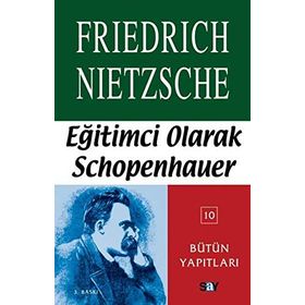 EĞİTİMCİ OLARAK SCHOPENHAUER - FRIEDRICH WILHELM NIETZSCHE