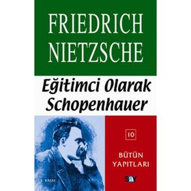EĞİTİMCİ OLARAK SCHOPENHAUER - FRIEDRICH WILHELM NIETZSCHE
