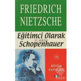 EĞİTİMCİ OLARAK SCHOPENHAUER - FRIEDRICH WILHELM NIETZSCHE