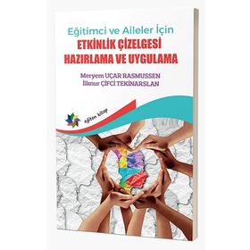 Eğitimci ve Aileler İçin Etkinlik Çizelgesi Hazırlama ve Uygulama - Meryem Uçar Rasmussen İlknur Çifci Tekinarslan