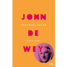 Eğitimde Ahlak İlkeleri - John Dewey