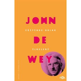 Eğitimde Ahlak İlkeleri - John Dewey