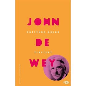Eğitimde Ahlak İlkeleri - John Dewey