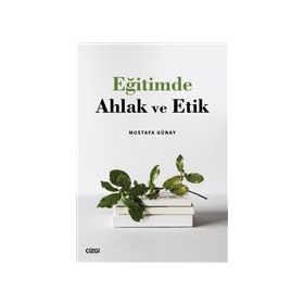 Eğitimde Ahlak ve Etik - Mustafa Günay