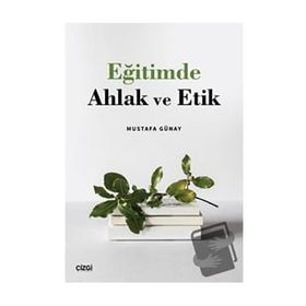 Eğitimde Ahlak ve Etik - Mustafa Günay