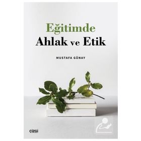 Eğitimde Ahlak ve Etik - Mustafa Günay