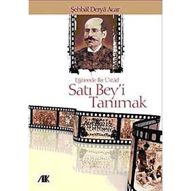 EĞİTİMDE BIR ÜSTAD SATI BEY'I TANIMAK - ŞEHBAL DERYA ACAR