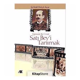 EĞİTİMDE BIR ÜSTAD SATI BEY'I TANIMAK - ŞEHBAL DERYA ACAR