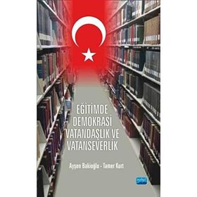 Eğitimde Demokrasi Vatandaşlık ve Vatanseverlik - Tamer Kurt - Ayşen Bakioğlu